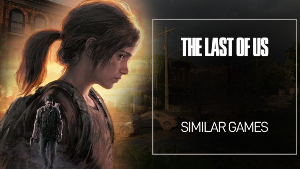 Similar Games to Last of Us